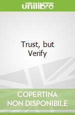 Trust, but Verify