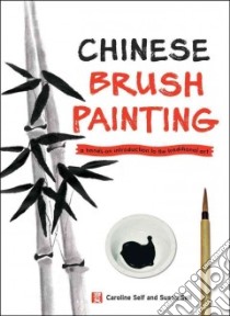 Chinese Brush Painting libro in lingua di Self Caroline, Self Susan