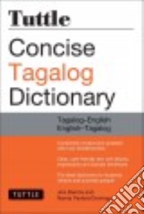 Tuttle Concise Tagalog Dictionary libro in lingua di Barrios Joi, Domingo Nenita Pambid, Baquiran Romulo Jr., Raval Teresita (CON), Magtoto Agnes (CON)