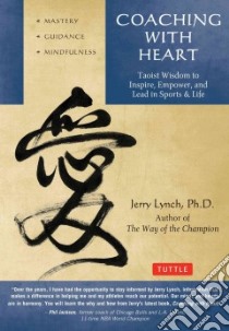 Coaching with Heart libro in lingua di Lynch Jerry Ph.D., Huang Chungliang Al (CON)