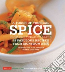 A Touch of Tropical Spice libro in lingua di Four Seasons Hotels and Resorts (COR), Nobu (FRW), Hutton Wendy (INT), Kawana Masano (PHT)