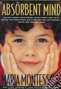 The Absorbent Mind libro in lingua di Montessori Maria