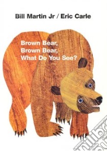 Brown Bear, Brown Bear, What Do You See? libro in lingua di Martin Bill, Carle Eric (ILT)