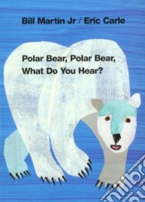 Polar Bear, Polar Bear, What Do You Hear? libro in lingua di Martin Bill, Carle Eric (ILT)