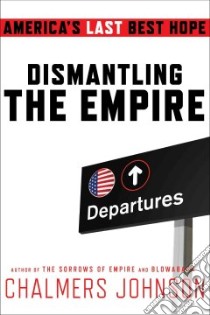Dismantling the Empire libro in lingua di Johnson Chalmers