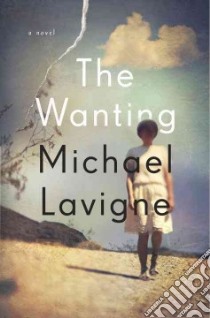 The Wanting libro in lingua di Lavigne Michael