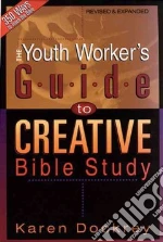 The Youth Worker's Guide to Creative Bible Study