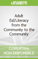 Adult Esl/Literacy from the Community to the Community