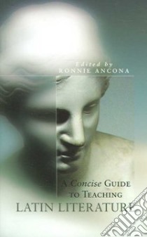 A Guide to Teaching Latin Literature libro in lingua di Ancona Ronnie (EDT)