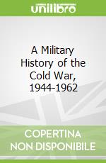 A Military History of the Cold War, 1944-1962