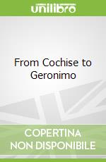 From Cochise to Geronimo