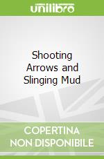 Shooting Arrows and Slinging Mud