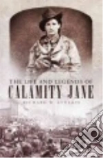 The Life and Legends of Calamity Jane