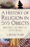 A History of Religion in 5 1/2 Objects libro str