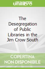 The Desegregation of Public Libraries in the Jim Crow South libro str