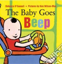The Baby Goes Beep libro in lingua di O'Connell Rebecca, Wilson-Max Ken (ILT)