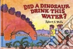 Did a Dinosaur Drink This Water?