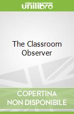 The Classroom Observer