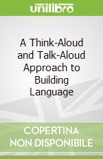 A Think-Aloud and Talk-Aloud Approach to Building Language