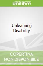 Unlearning Disability