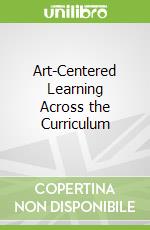 Art-Centered Learning Across the Curriculum