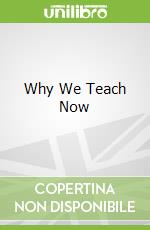 Why We Teach Now