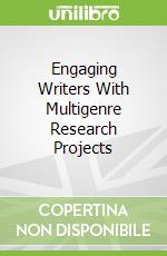 Engaging Writers With Multigenre Research Projects
