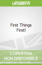 First Things First!