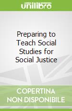 Preparing to Teach Social Studies for Social Justice