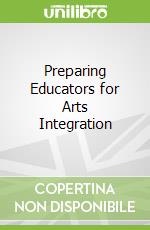 Preparing Educators for Arts Integration