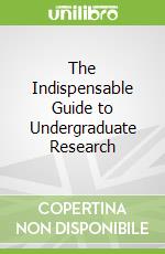 The Indispensable Guide to Undergraduate Research
