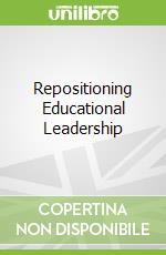 Repositioning Educational Leadership