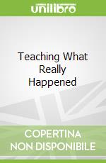 Teaching What Really Happened
