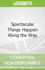 Spectacular Things Happen Along the Way