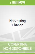 Harvesting Change