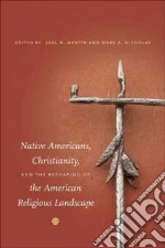 Native Americans, Christianity, and the Reshaping of the American Religious Landscape
