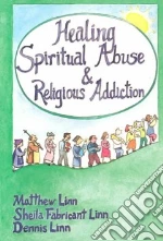 Healing Spiritual Abuse & Religious Addiction