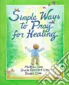 Simple Ways to Pray for Healing libro str