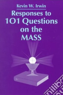 Responses to 101 Questions on the Mass libro in lingua di Irwin Kevin W.