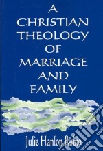 A Christian Theology of Marriage and Family