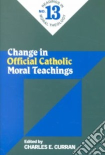 Change in Official Catholic Moral Teaching libro in lingua di Curran Charles E. (EDT)
