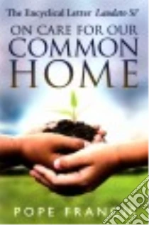 On Care for Our Common Home libro in lingua di Pope Francis, Irwin Kevin W. (INT)