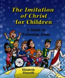 The Imitation of Christ for Children libro in lingua di Ficocelli Elizabeth, Sabatino Chris (ILT)