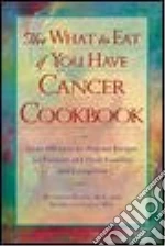 The What to Eat If You Have Cancer Cookbook