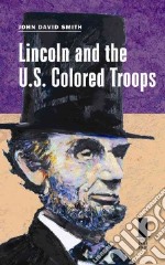 Lincoln and the U.s. Colored Troops