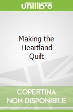Making the Heartland Quilt libro in lingua di Meyer Douglas K.