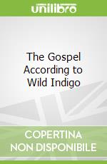 The Gospel According to Wild Indigo