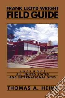 Frank Lloyd Wright Field Guide libro in lingua di Heinz Thomas A., Wright Frank Lloyd