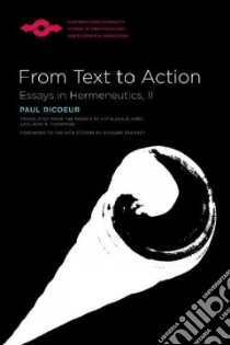 From Text to Action libro in lingua di Ricoeur Paul, Blamey Kathleen (TRN), Thompson John B. (TRN), Kearney Richard (FRW)