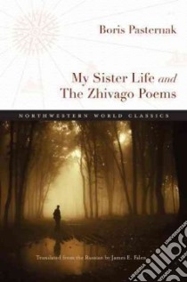 My Sister Life and the Zhivago Poems libro in lingua di Pasternak Boris Leonidovich, Falen James E. (TRN)